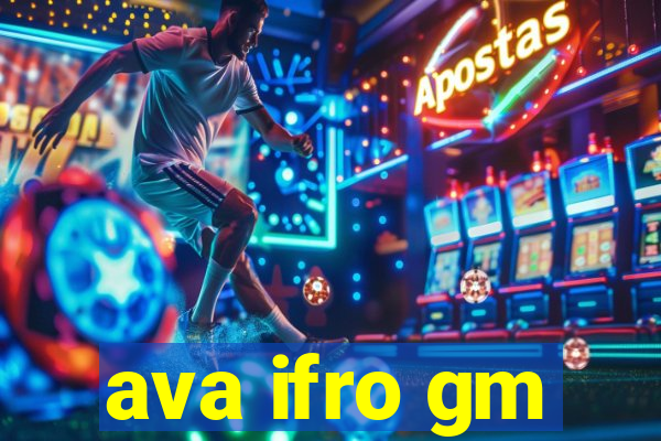 ava ifro gm